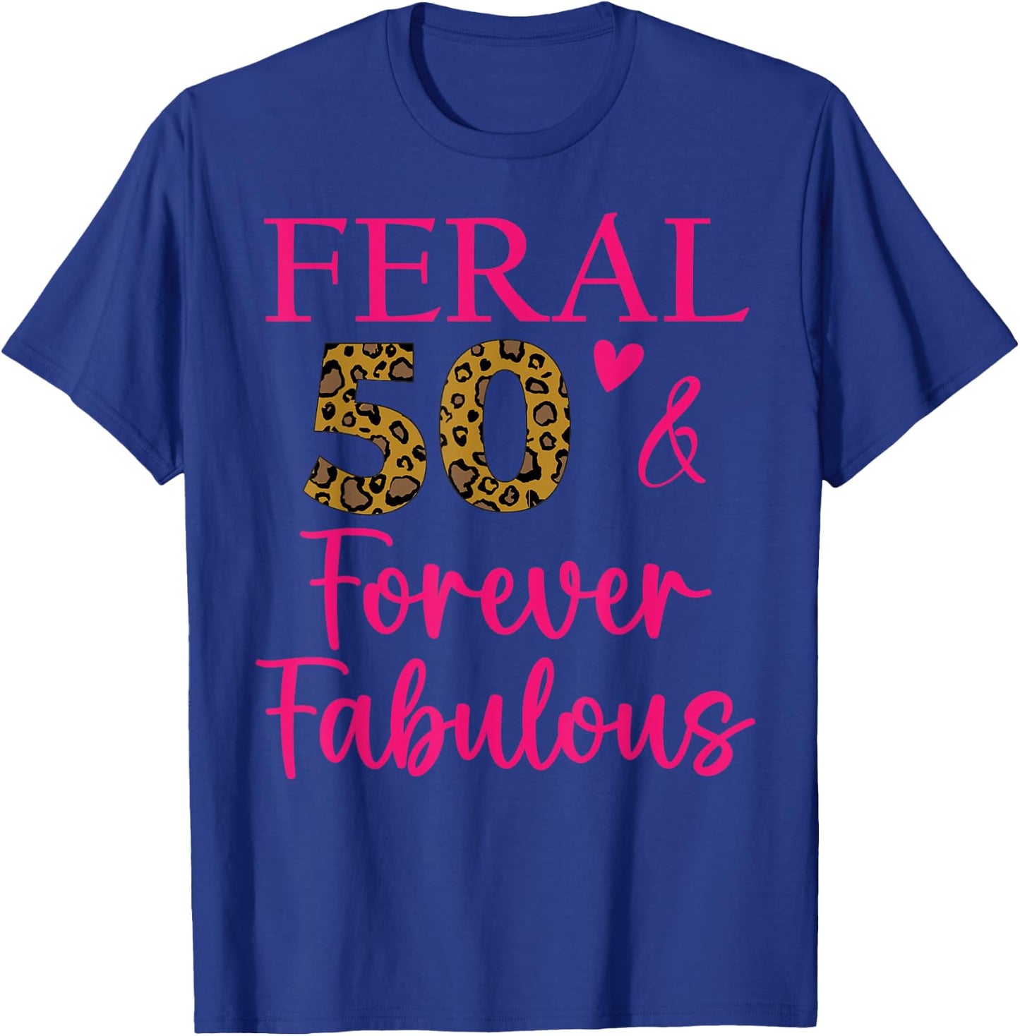 50 and Fabulous Mom Auntie Aunt Feral Fabulous 50th Birthday T-Shirt - T-Shirt | Royal