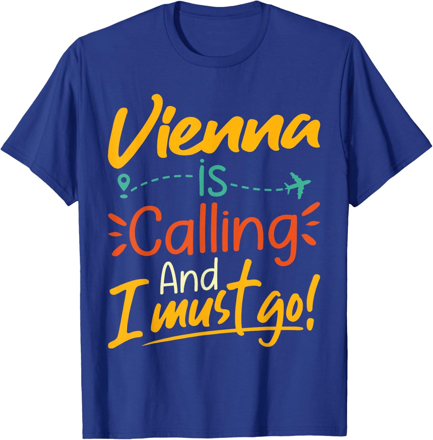 Vienna Is Calling and I Must Go - Austria Travelling Lover T-Shirt - T-Shirt | Royal