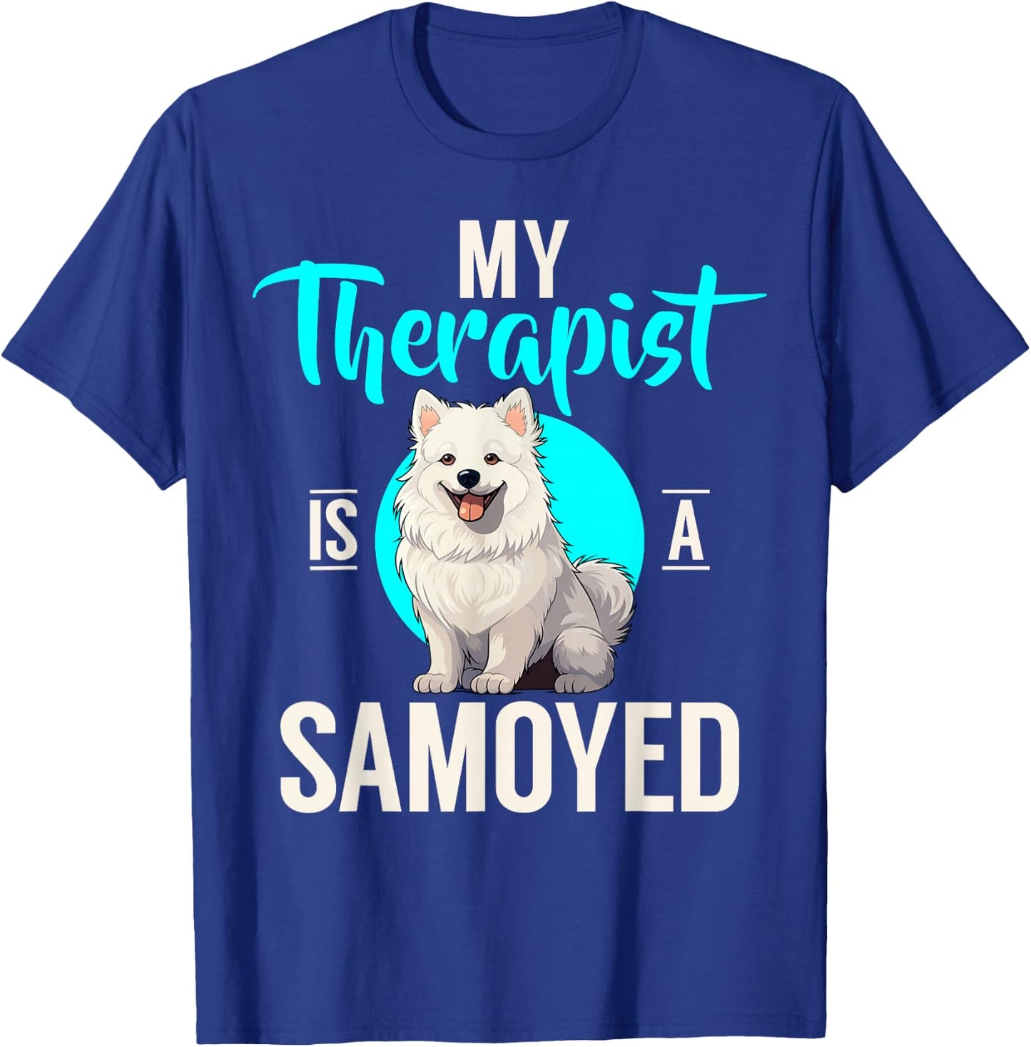 My Therapist is a Samoyed T-Shirt - T-Shirt | Royal