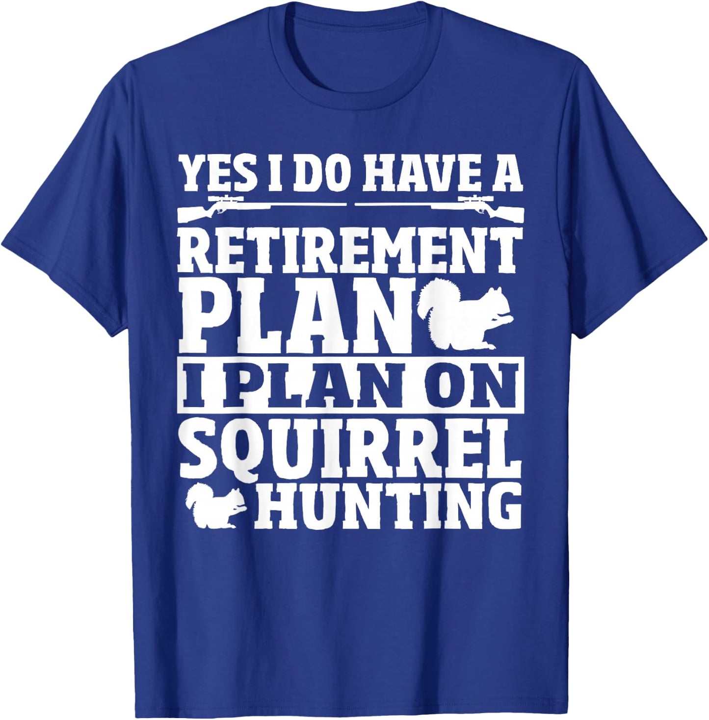 Squirrel Hunting Retirement Plan Squirrel Hunter T-Shirt - T-Shirt | Royal