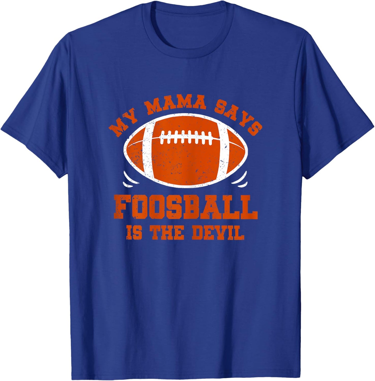 My Mama Says Foosball Is The Devil Funny Football Season T-Shirt - T-Shirt | Royal