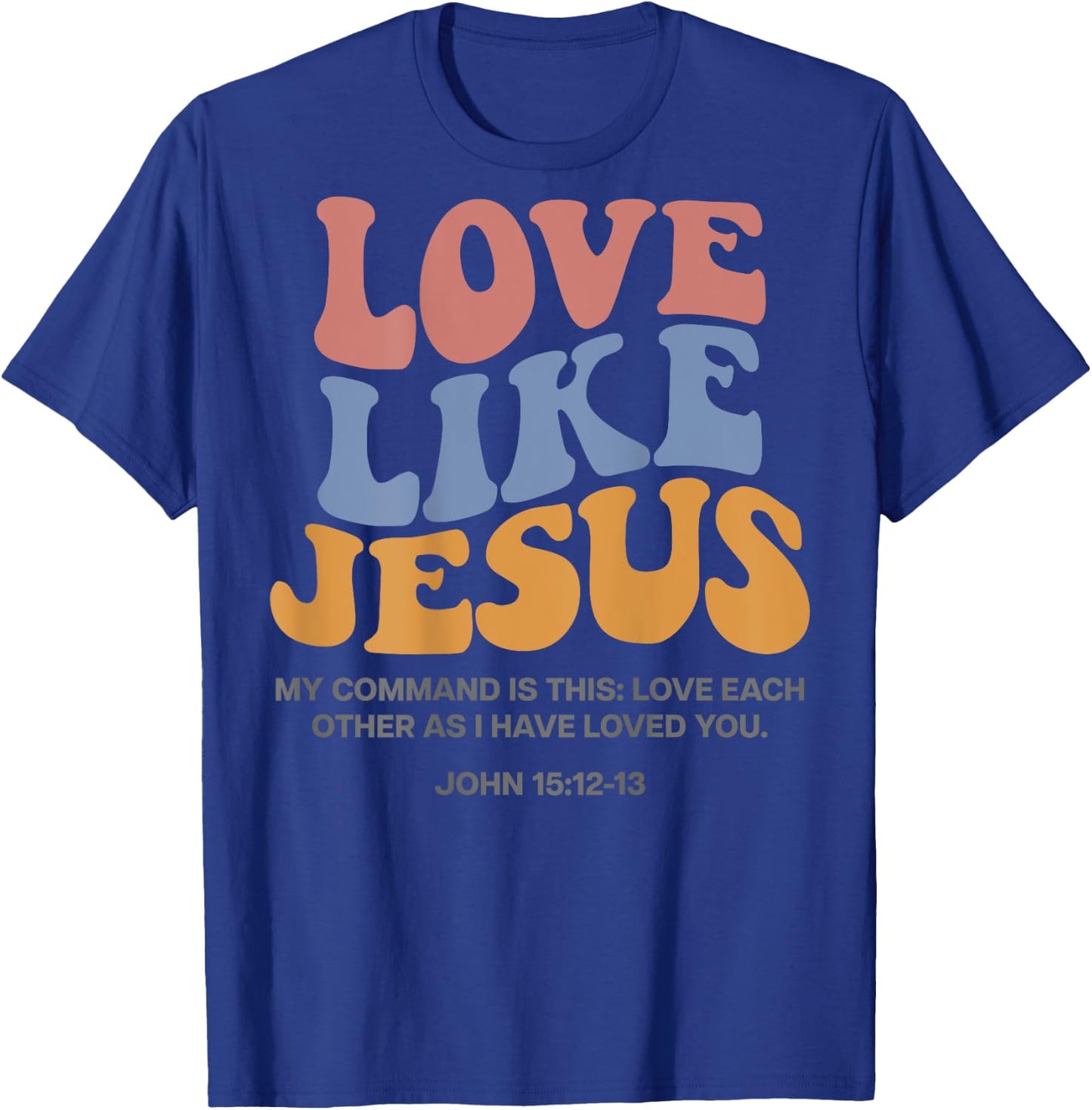 Love Like Jesus X Jesus Loves You God Christ Saying Back , White T-Shirt - T-Shirt | Royal