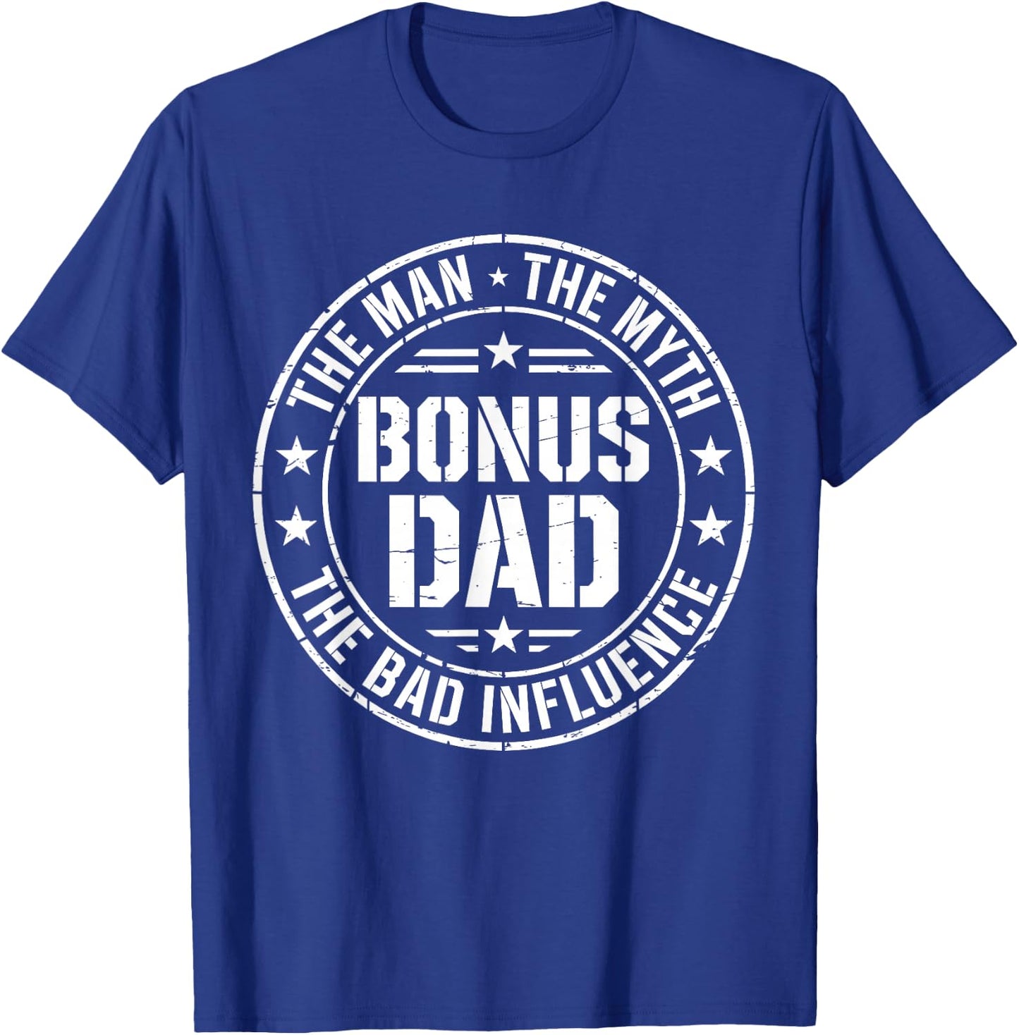 Bonus Dad The Man The Myth The Bad Influence Shirt Men T-Shirt - T-Shirt | Royal