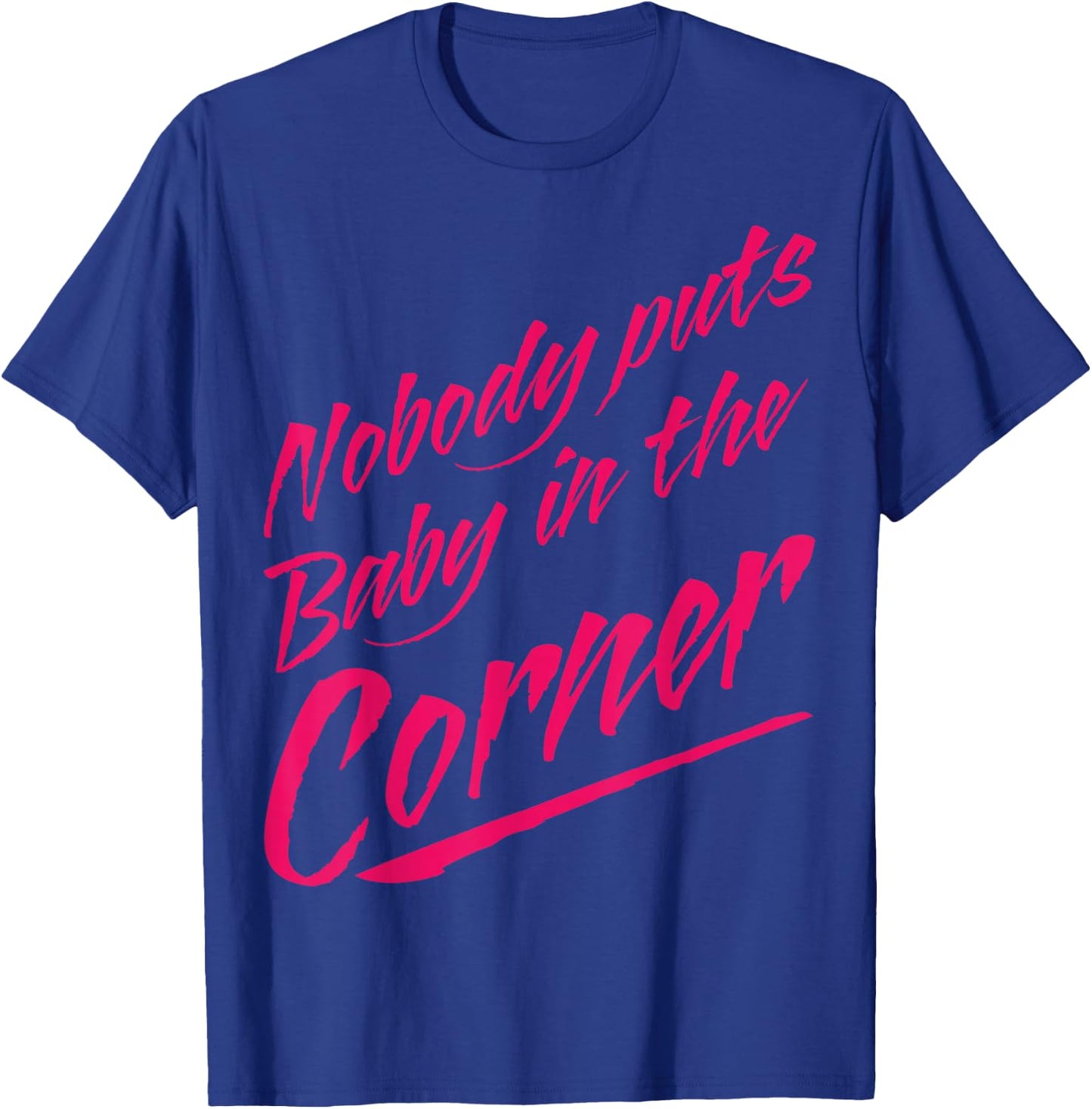 Funny Nobody Puts Baby in the Corner 80s Dance T-Shirt - T-Shirt | Royal