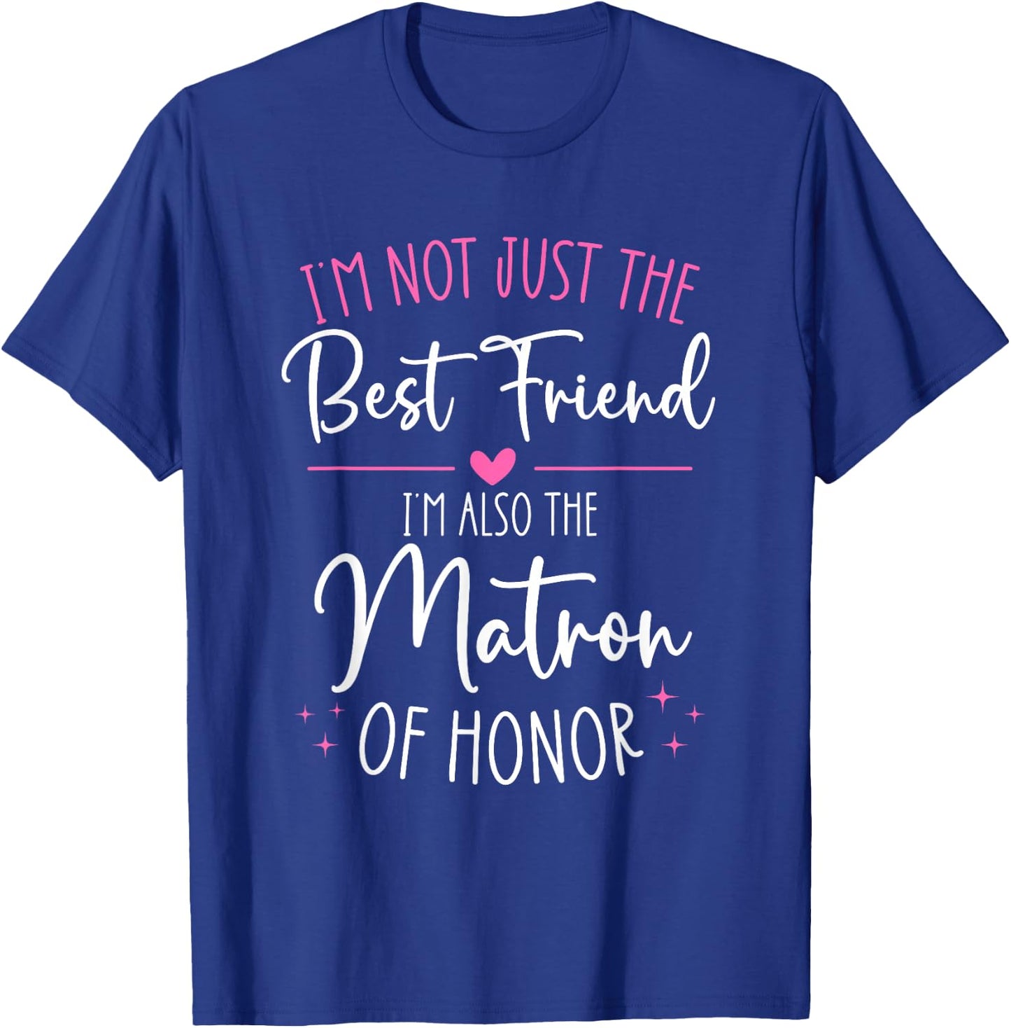 Bridesmaid Wedding Not Just The Best Friend Matron of Honor T-Shirt - T-Shirt | Royal