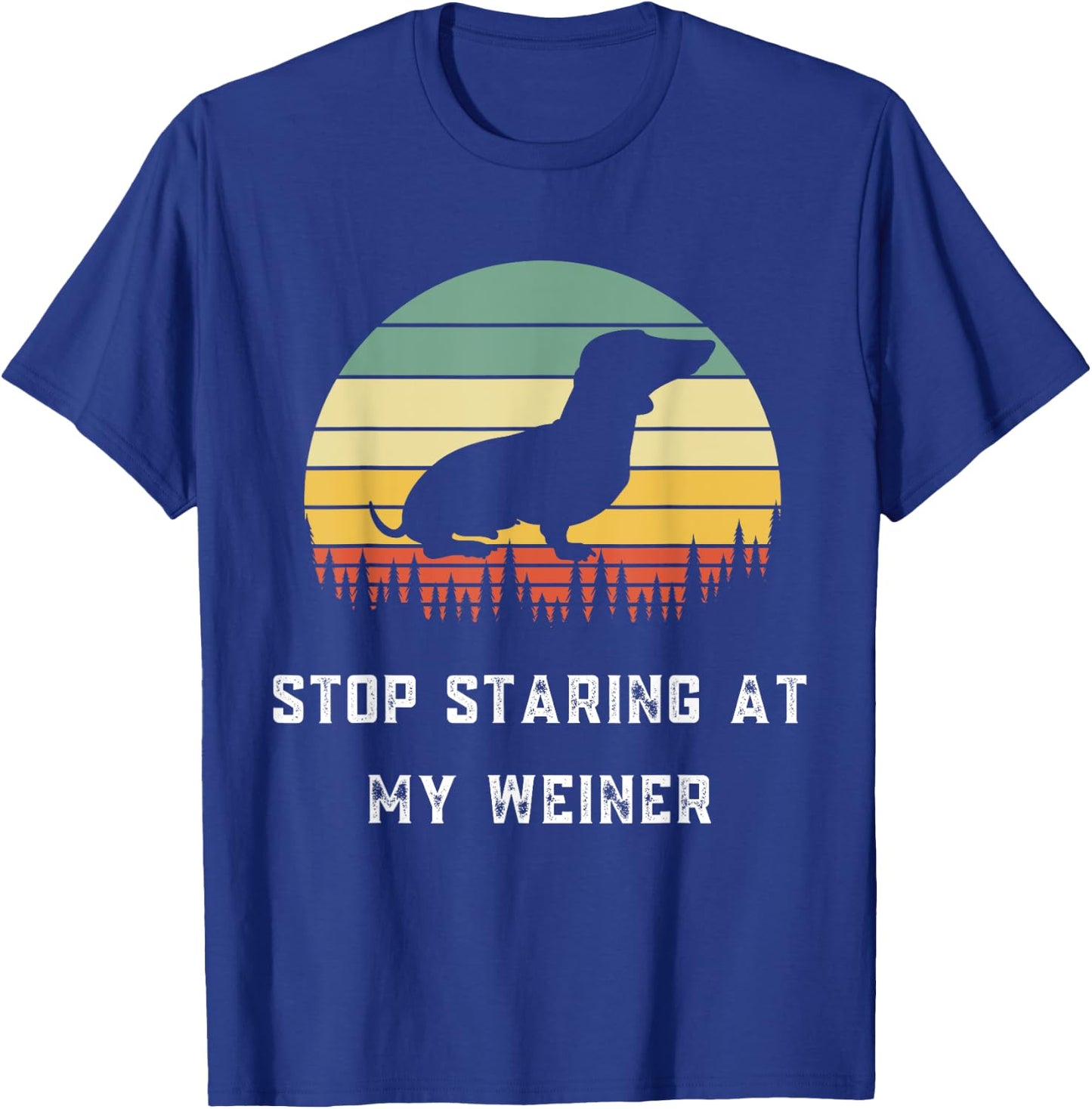 Stop Staring At My Weiner-Dachshund Gifts-Funny Design T-Shirt - T-Shirt | Royal