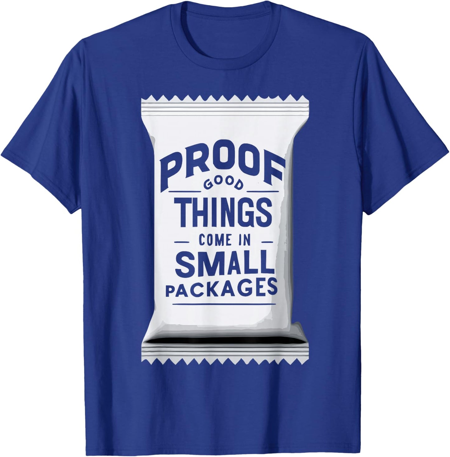 Proof Good Things Come in Small Packages T-Shirt - T-Shirt | Royal