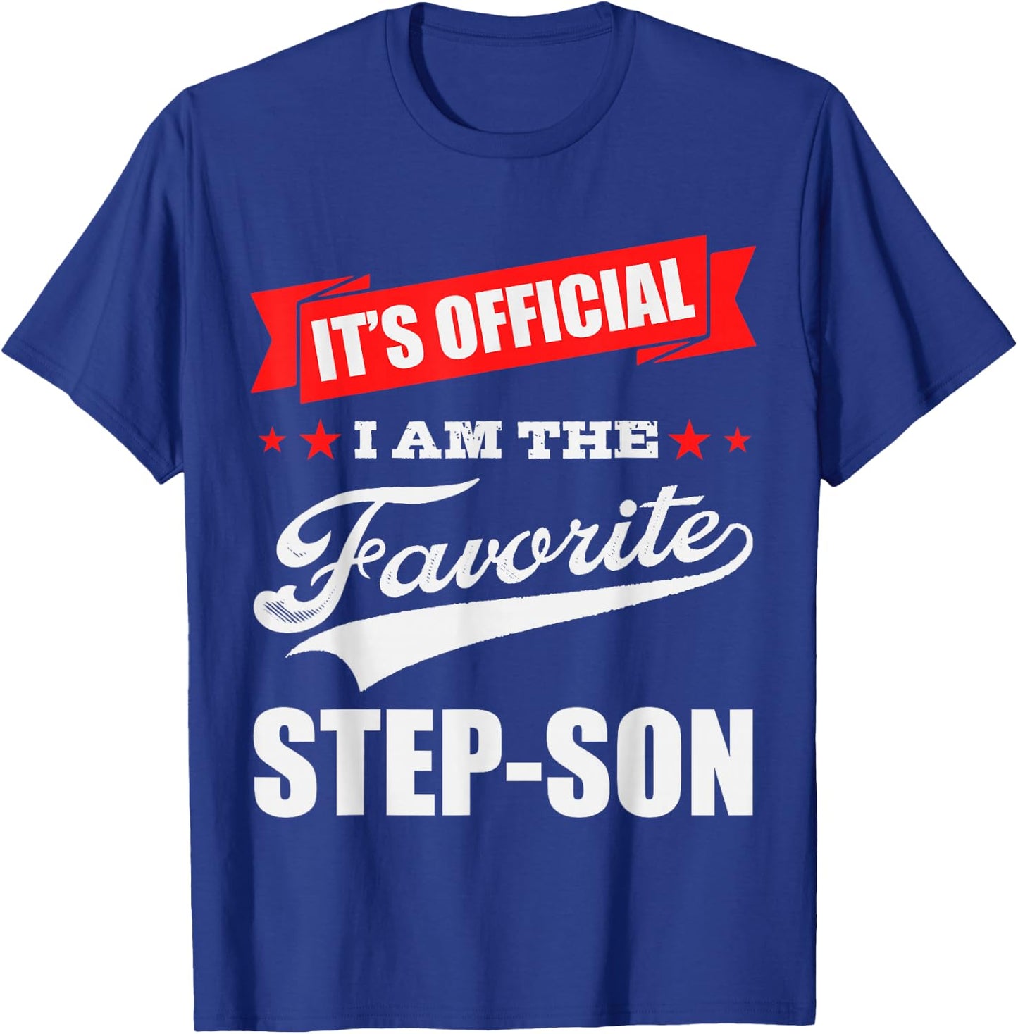 It's Official I'm the Favorite Step-Son, I Love My Step-Son T-Shirt - T-Shirt | Royal