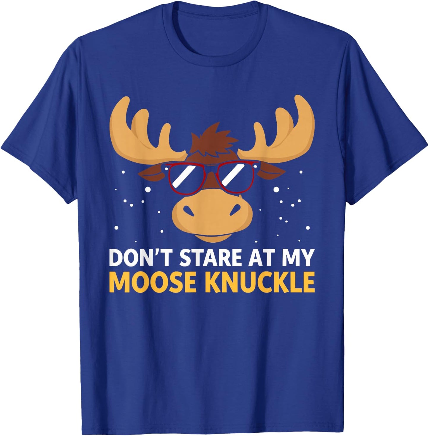 Don't Stare At My Moose Knuckle Shirt Funny Moose Knuckle T-Shirt - T-Shirt | Royal