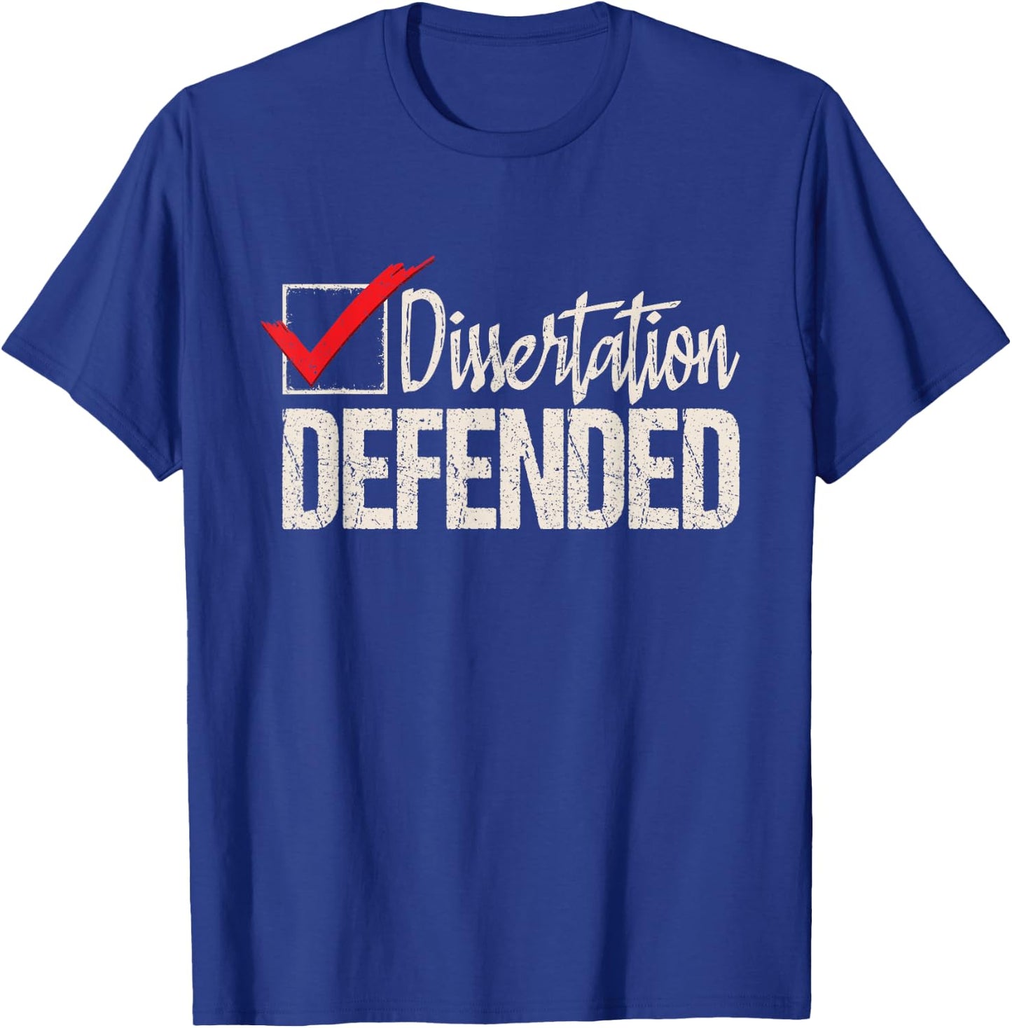 Dissertation Defended - PhD Graduate Ph.D. Graduation T-Shirt - T-Shirt | Royal