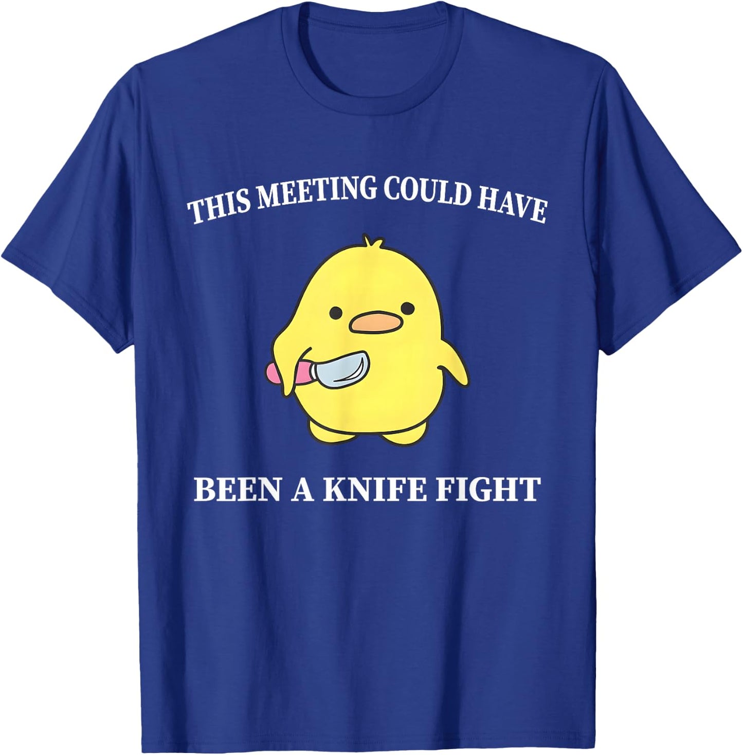 This Meeting Could Have Been A Knife Fight Funny Duck T-Shirt - T-Shirt | Royal