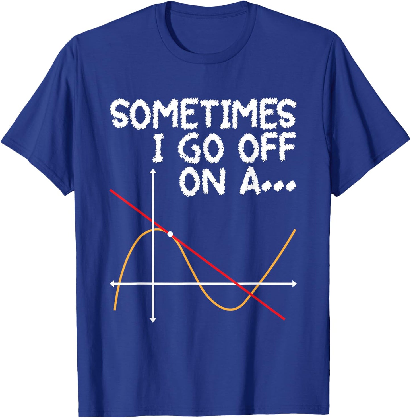 Sometimes I go off on a Tangent - Math Lover Math Teacher T-Shirt - T-Shirt | Royal