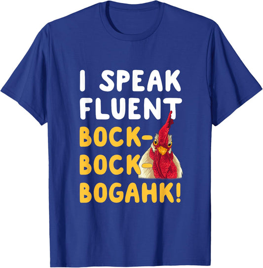 Funny Chicken Lover Phrase I Speak Fluent Bock-Bock-Bogahk! T-Shirt - T-Shirt | Royal