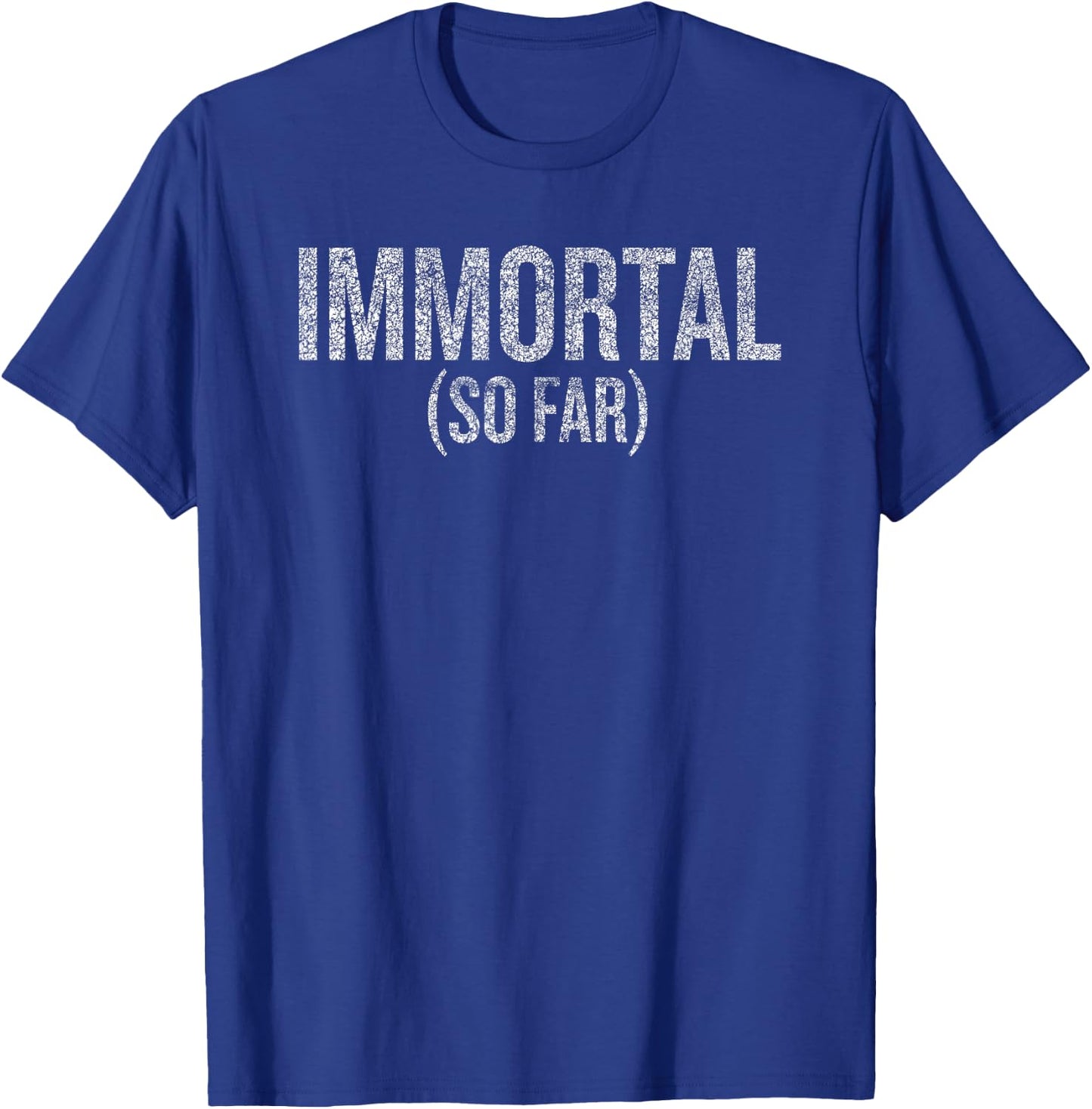 Immortal (So Far) Humor Saying for Fun-Loving People T-Shirt - T-Shirt | Royal