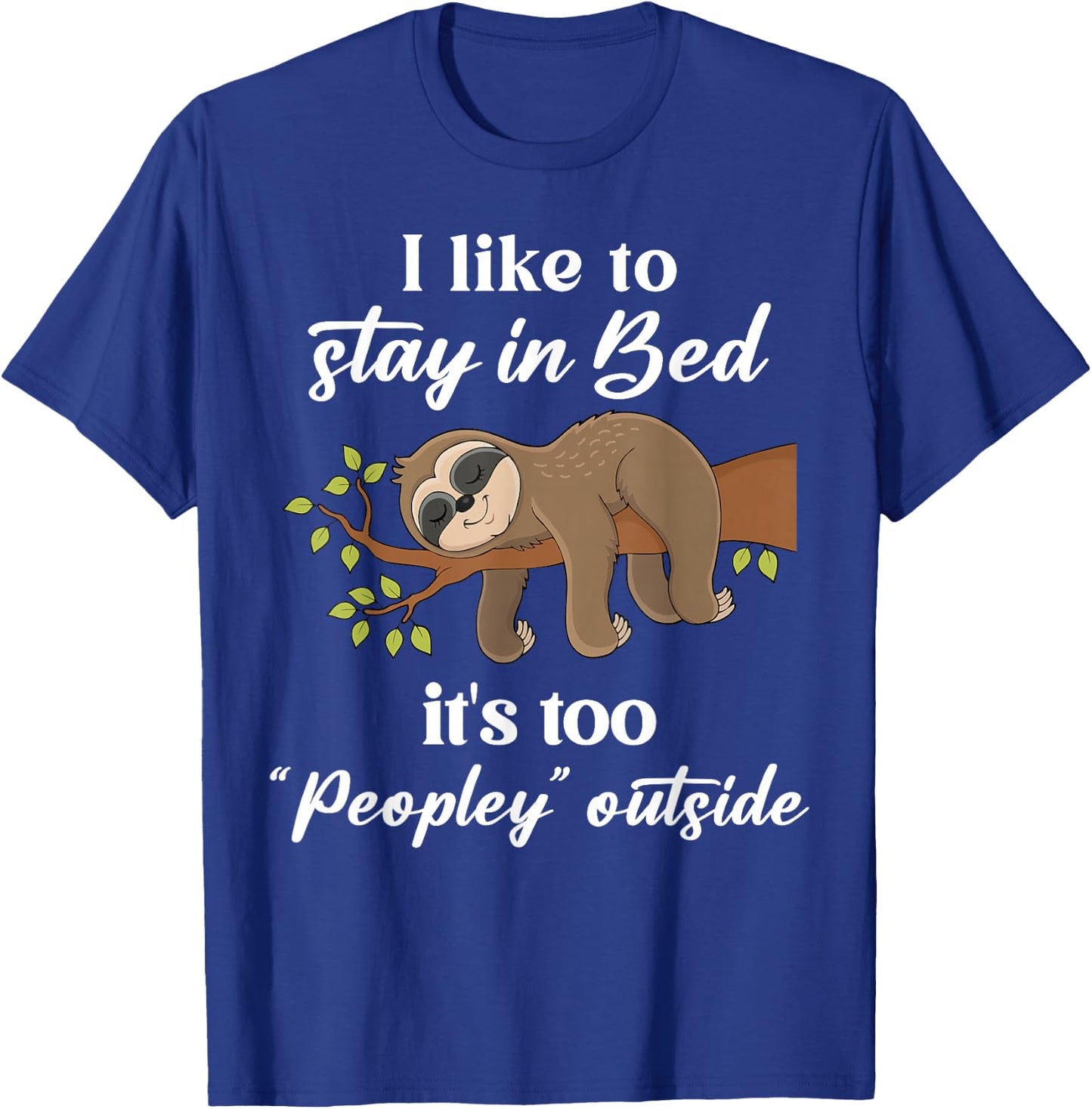 I Like To Stay In B.e.d It's Too Peopley Outside Funny Sloth T-Shirt - T-Shirt | Royal