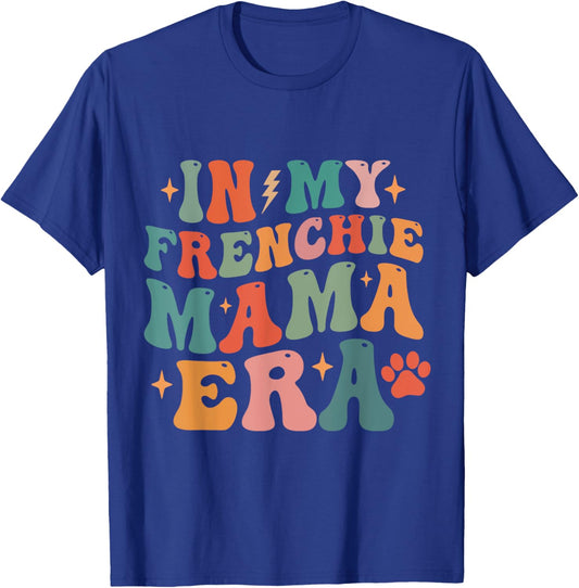 In My Frenchie Mama Era Funny Dog Mom Women Girls Kids T-Shirt - T-Shirt | Royal