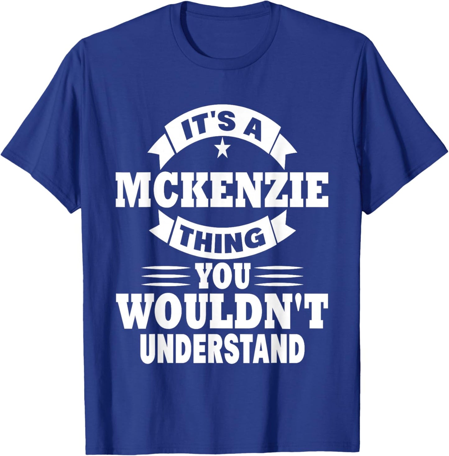 It's A Mckenzie Thing You Wouldn't Understand T-Shirt - T-Shirt | Royal