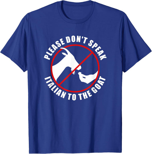 Please Don't Speak Italian To The Goat - Prohibition sign T-Shirt - T-Shirt | Royal