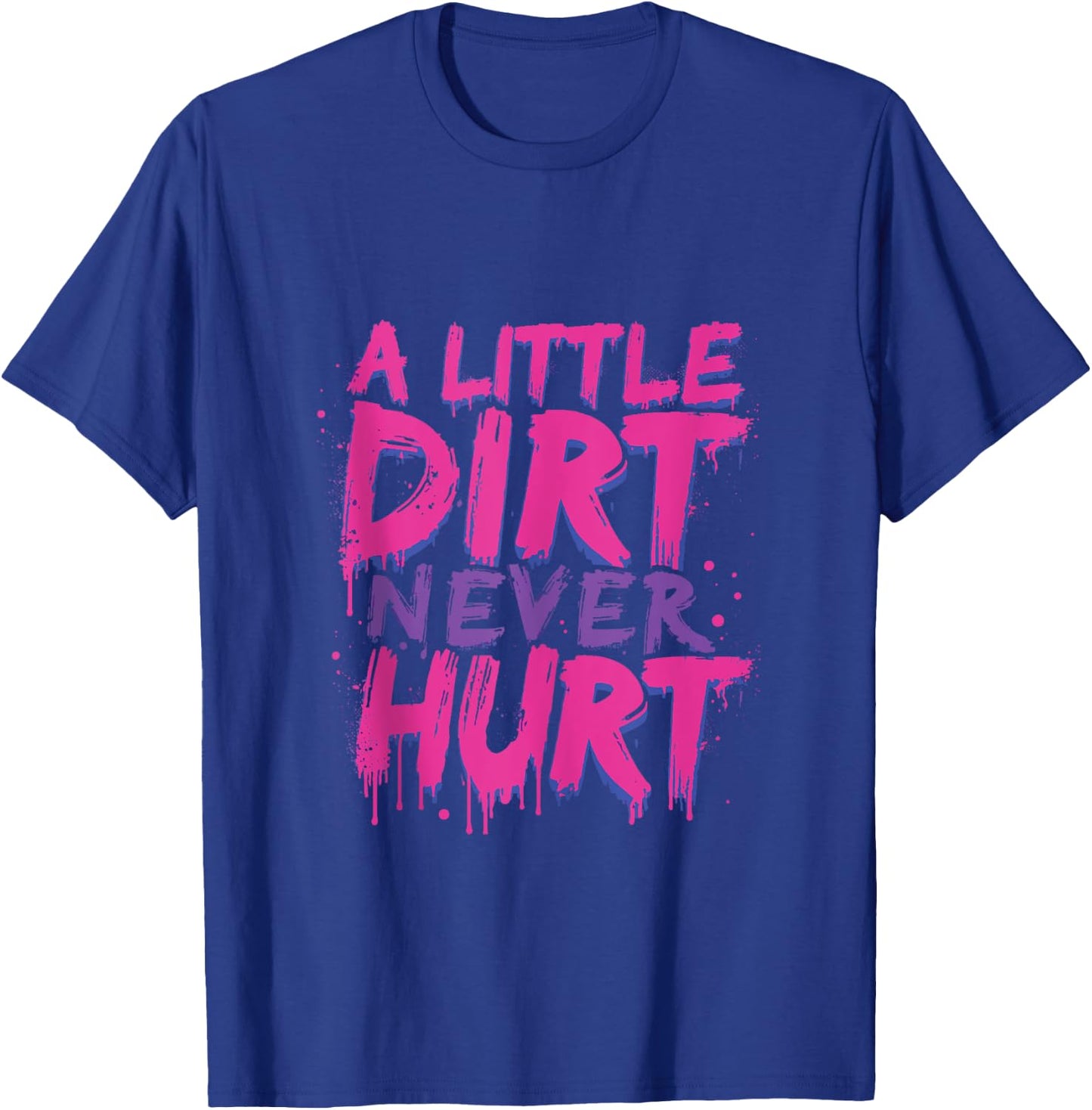 A Little Dirt Never Hurt v3 Mudder Trail Running and Mudding T-Shirt - T-Shirt | Royal