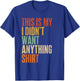 This is My I Didn't Want Anything Men's Funny dads T-Shirt - T-Shirt | Royal