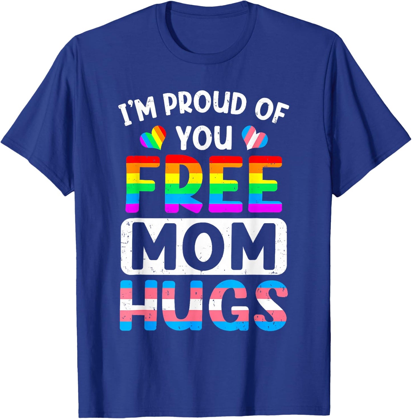 I'm Proud of You Free Mom Hugs LGBT LGBTQ Gay Pride T-Shirt - T-Shirt | Royal