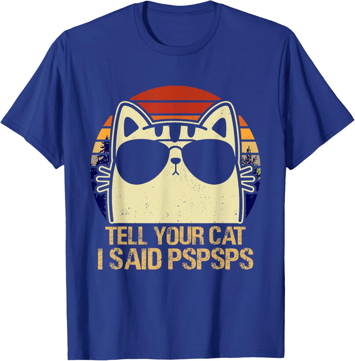 Retro Vintage Cool Funny Cat Tell Your Cat I Said Pspsps Men Women Girls Kids T-Shirt - T-Shirt | Royal