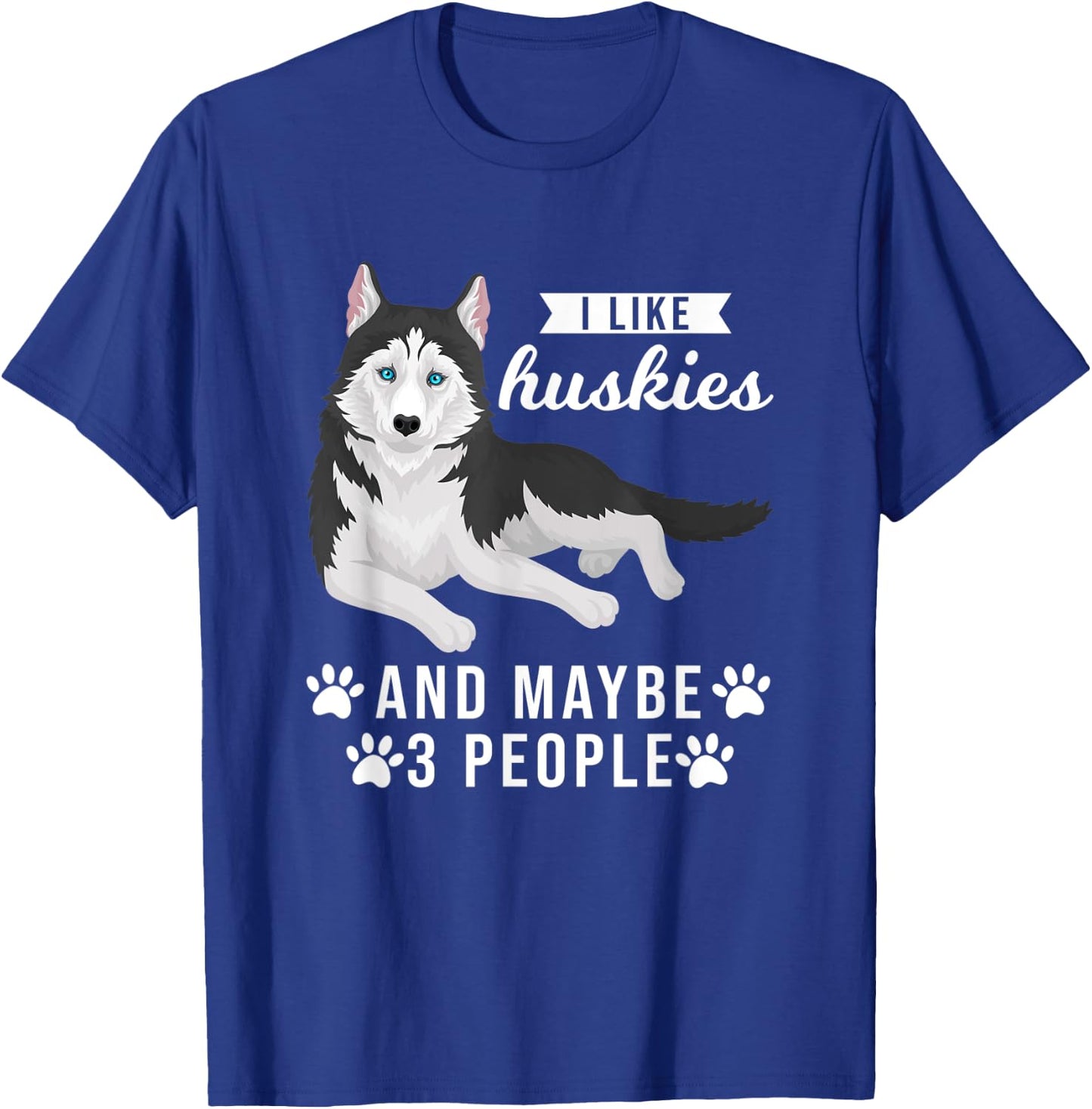 I like huskies and maybe 3 people Pets T-Shirt - T-Shirt | Royal