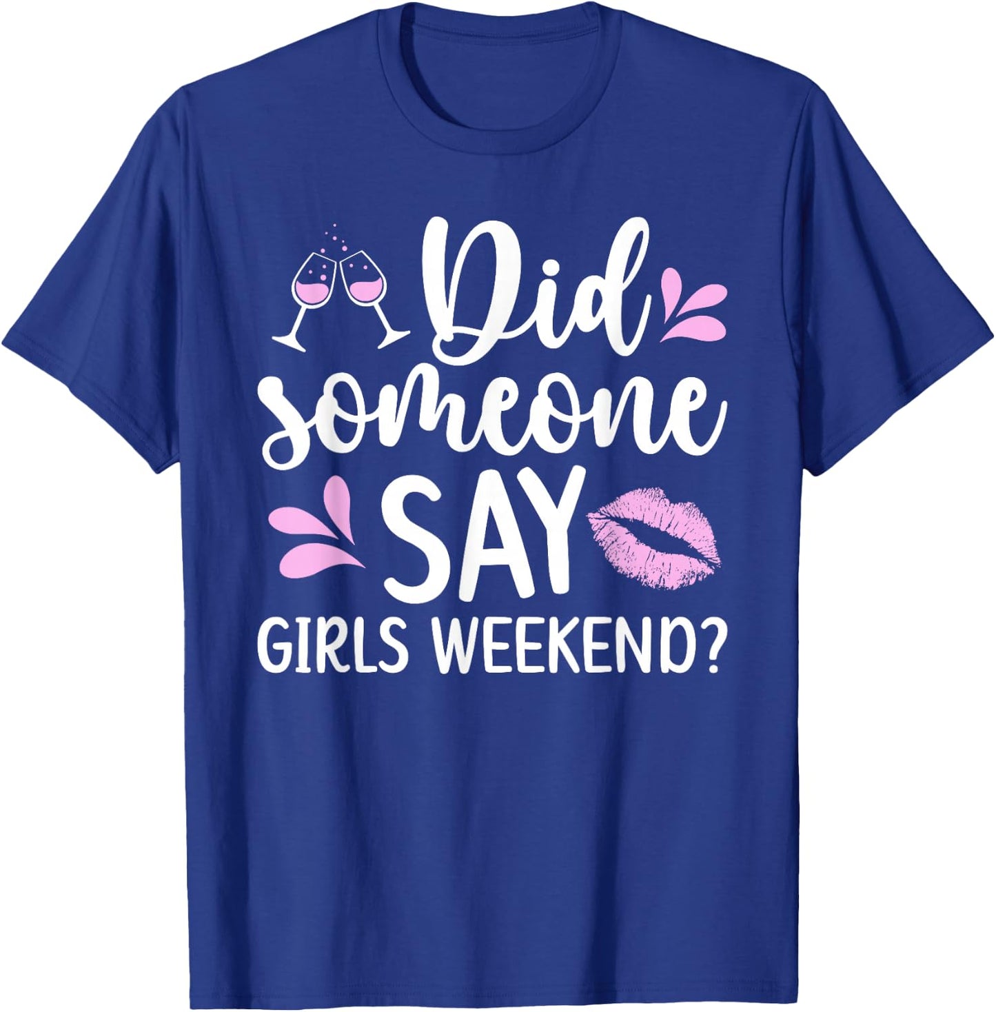 Did Someone Say Girls Weekend Funny Girls Weekend Trip T-Shirt - T-Shirt | Royal