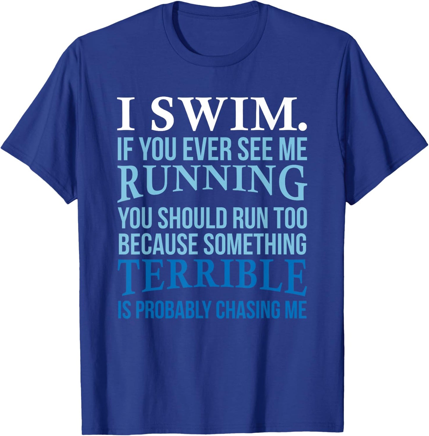I Swim If You Ever See Me Running Fun Gift Swimmer T-Shirt - T-Shirt | Royal