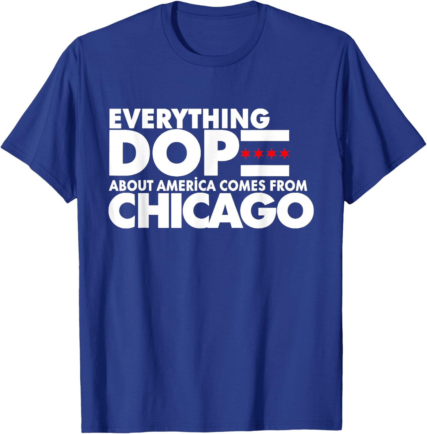 Everything Dope About America Comes From Chicago Quote T-Shirt - T-Shirt | Royal