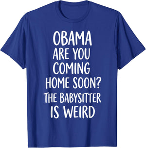 Obama are You Coming Home Soon Funny T-Shirt - T-Shirt | Royal