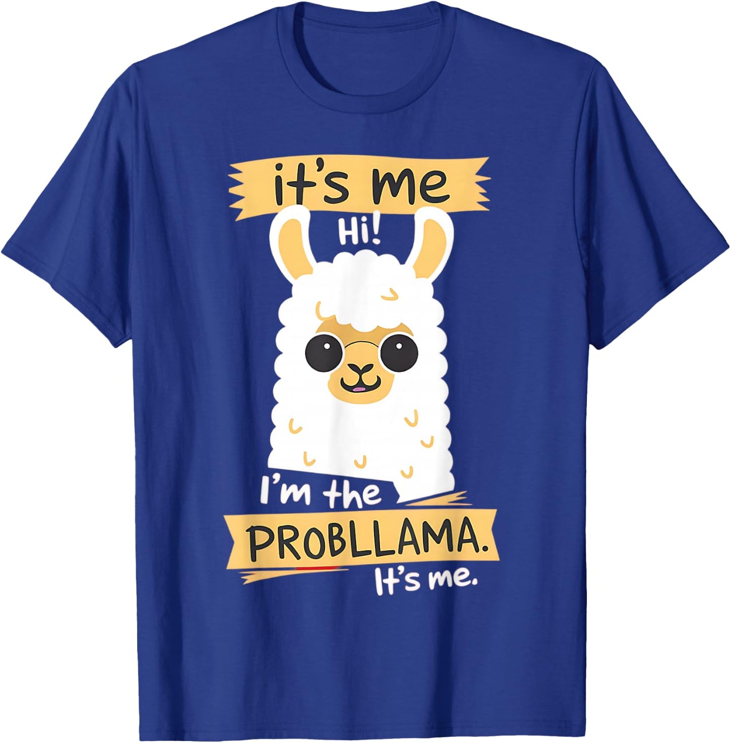 Hi It Is Me I'm The Probllama Funny Llama Pun T-Shirt - T-Shirt | Royal