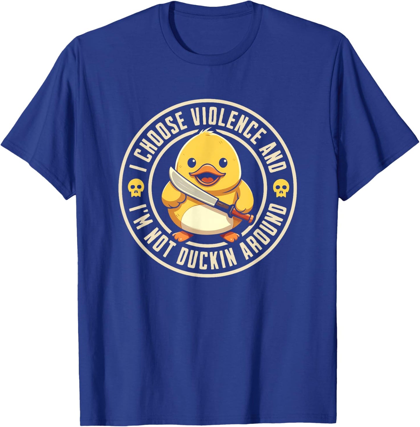 I choose violence, and I'm not duckin around funny Duck T-Shirt - T-Shirt | Royal