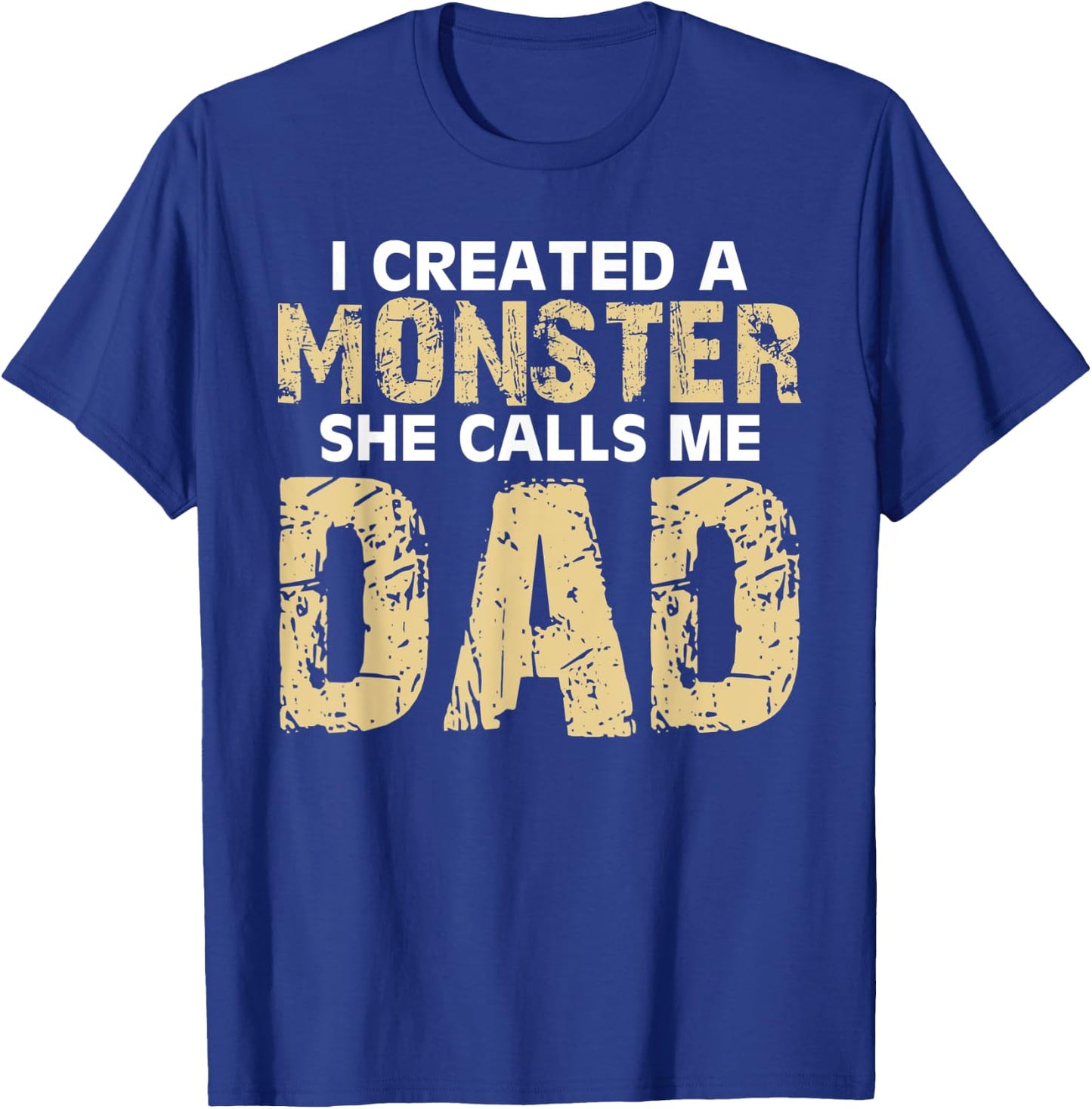 Cute I Created a Monster She Calls Me Dad Happy Father's Day T-Shirt - T-Shirt | Royal