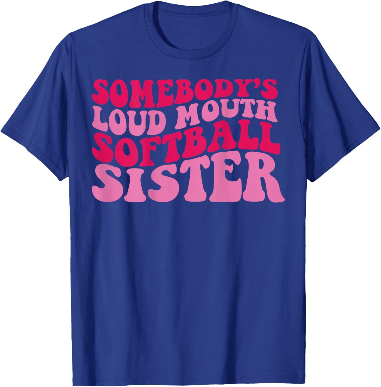 Somebody's loud mouth softball sister T-Shirt - T-Shirt | Royal