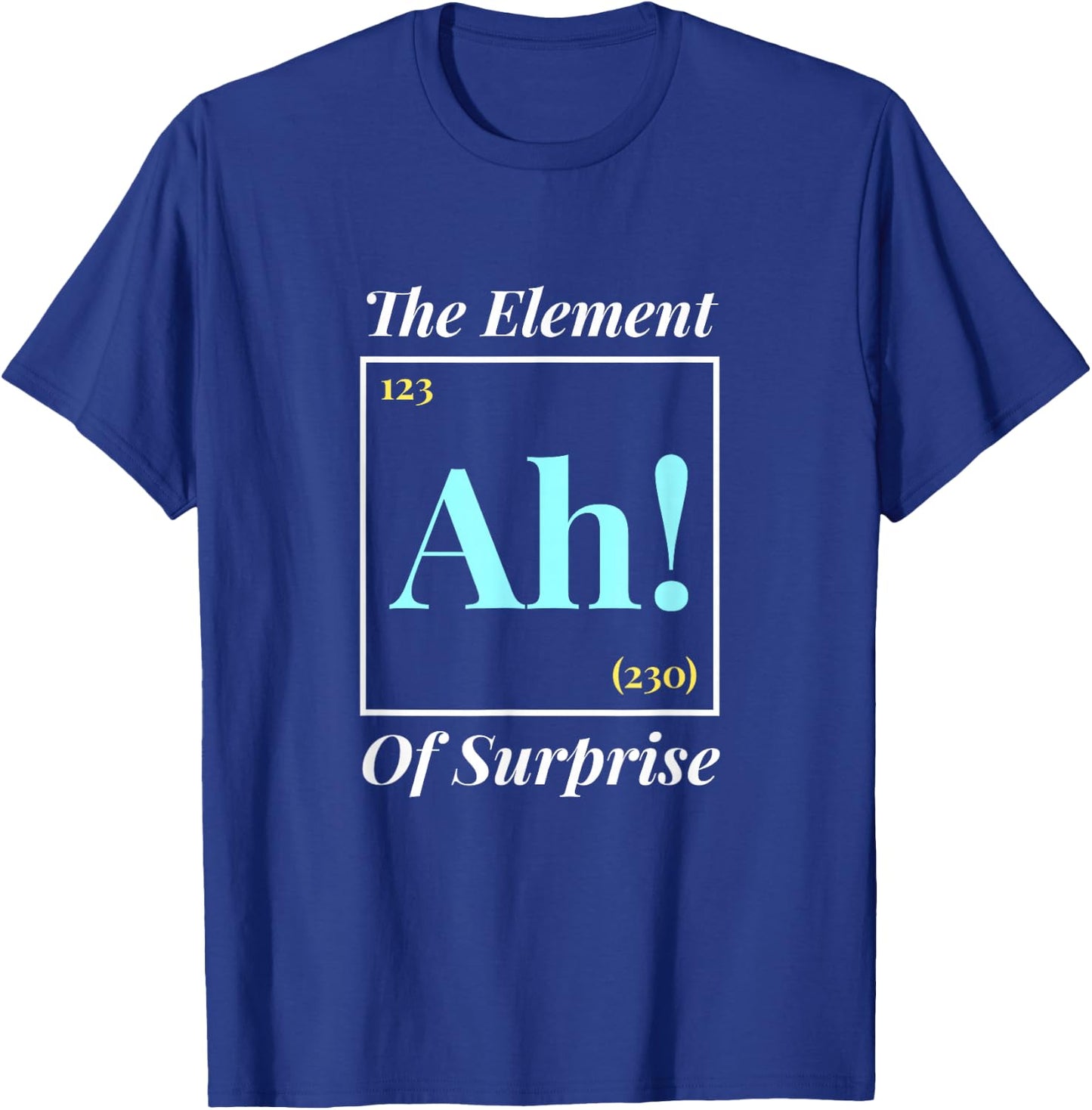 Ah The Element Of Surprise - Nerd Periodic Table T-Shirt - T-Shirt | Royal