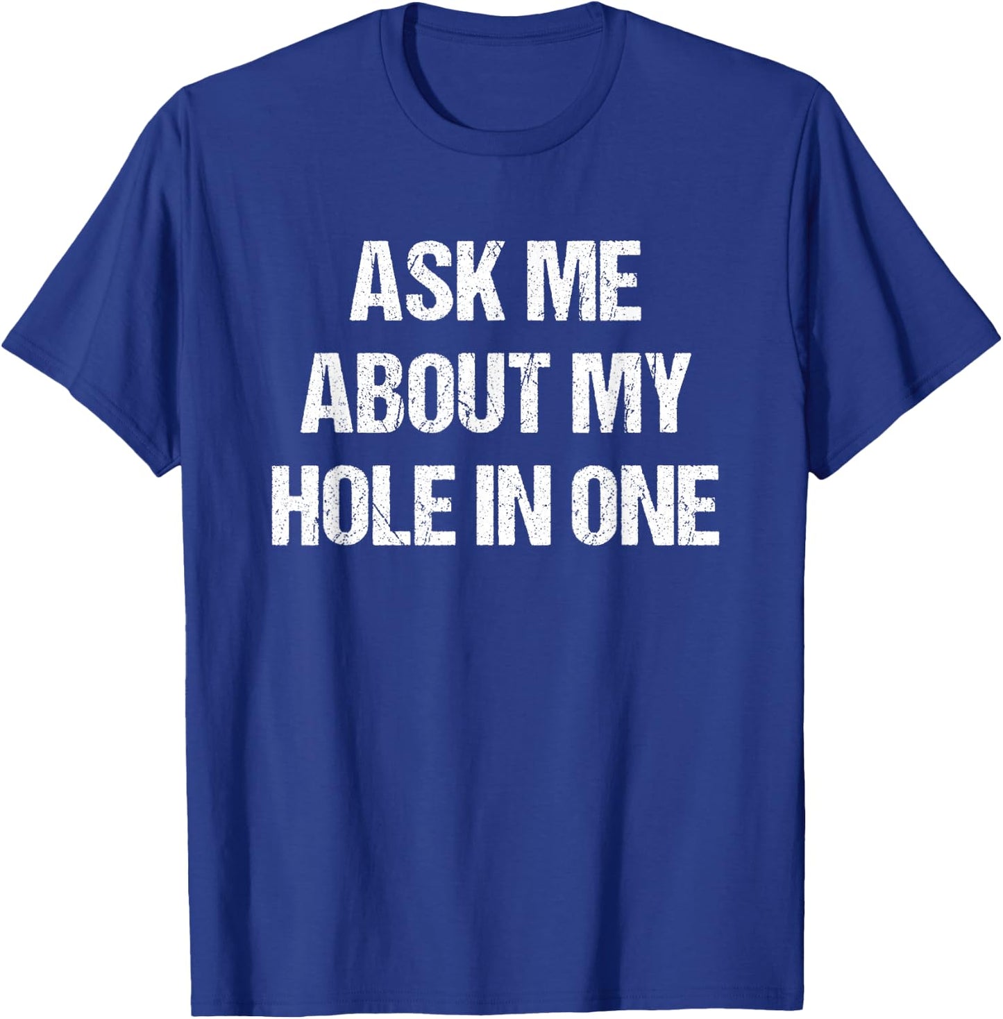 Ask Me About My Hole In One Golfing Funny Golf & T-Shirt - T-Shirt | Royal