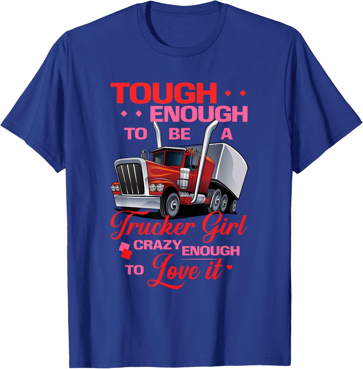 Trucker Girl Tough and Crazy Enough Truck Drivers T-Shirt - T-Shirt | Royal