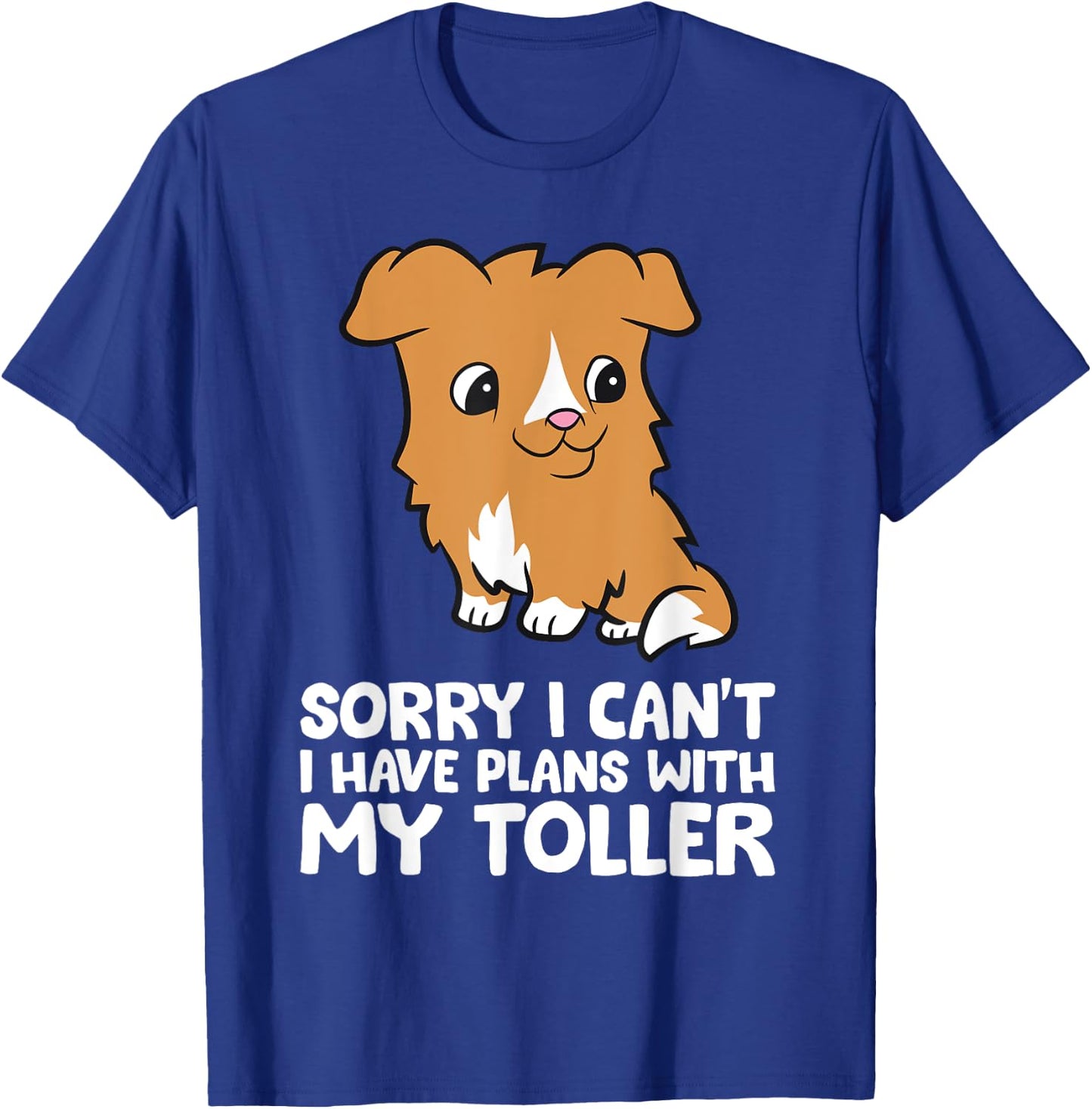 Sorry I Can't I Have Plans With My Toller T-Shirt - T-Shirt | Royal