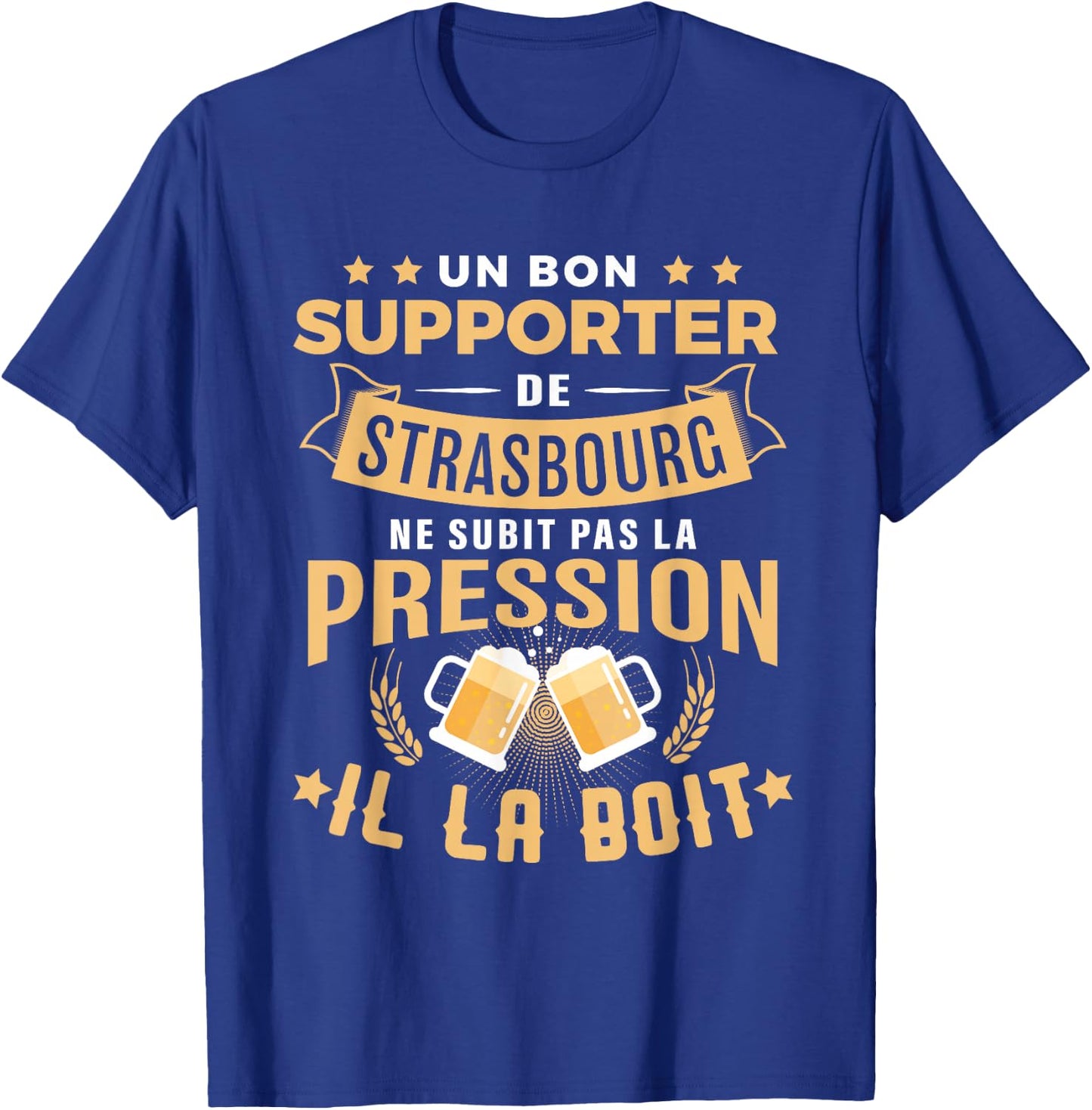 Bon Supporter Strasbourg drinks pressure humour Strasbourg , Black, S T-Shirt - T-Shirt | Royal