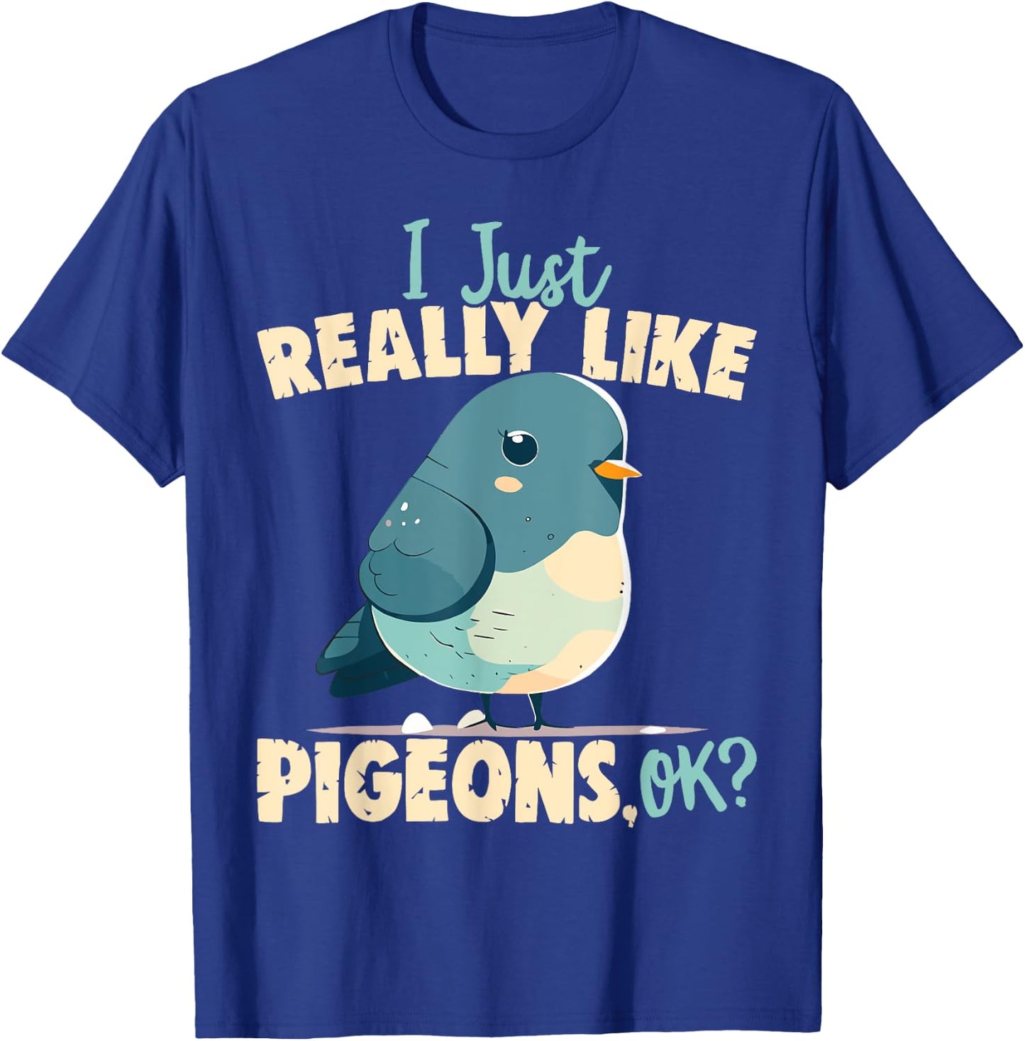 I Just Really Like Pigeons, Ok? - Pigeon and Bird Lover T-Shirt - T-Shirt | Royal