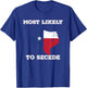 Most Likely to Secede Texas-Flag Succeed Secession Joke T-Shirt - T-Shirt | Royal