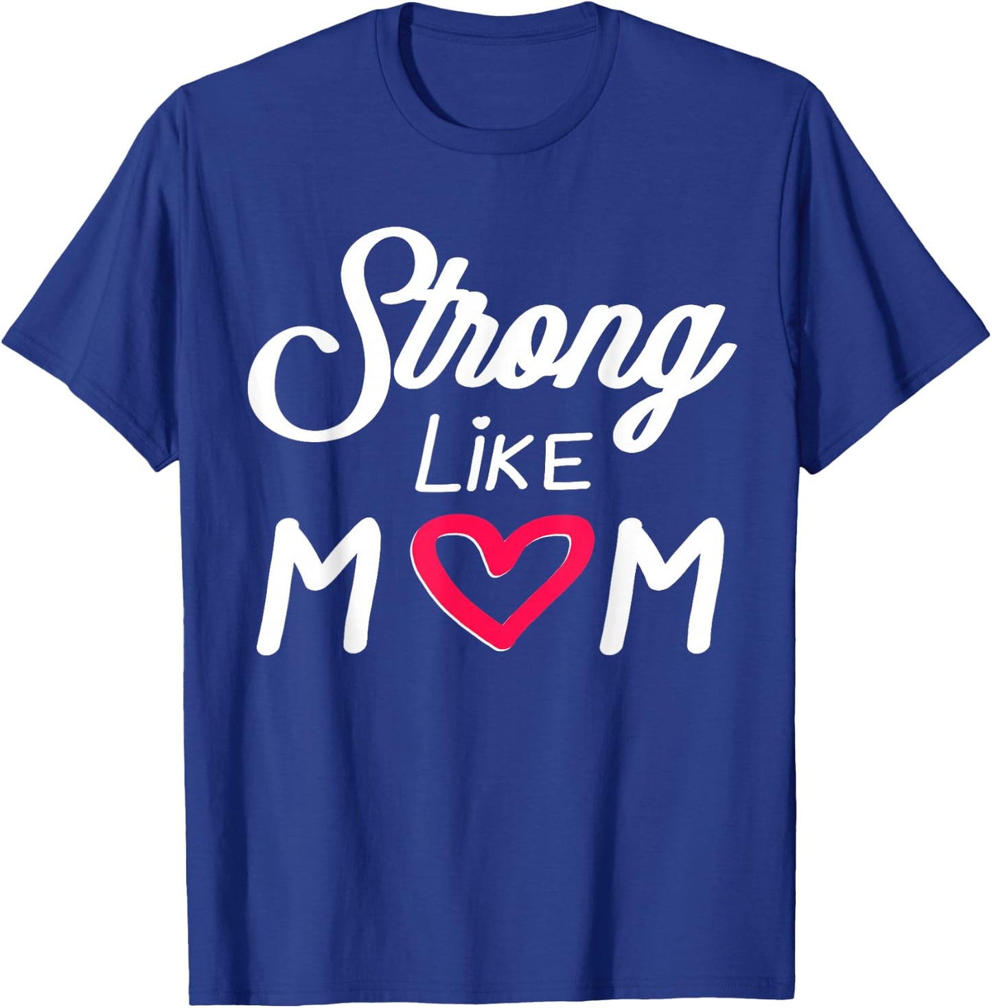 Empowering Mother's Day Strong Like Mom Love Mother Stepmom T-Shirt - T-Shirt | Royal