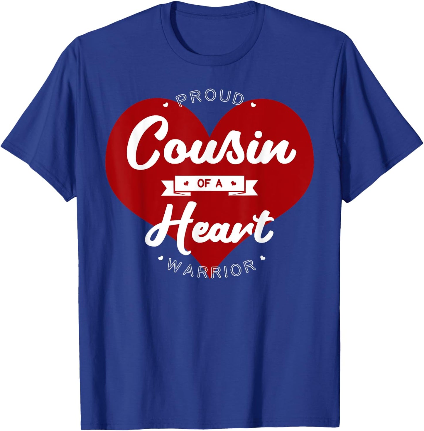 Proud Cousin Of A Heart Warrior CHD Surgery Transplant T-Shirt - T-Shirt | Royal