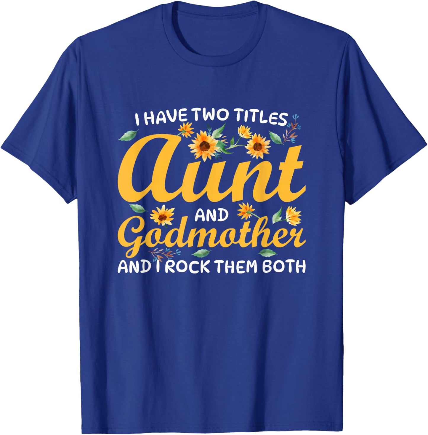 I Have Two Titles Aunt and Godmother T-Shirt - T-Shirt | Royal