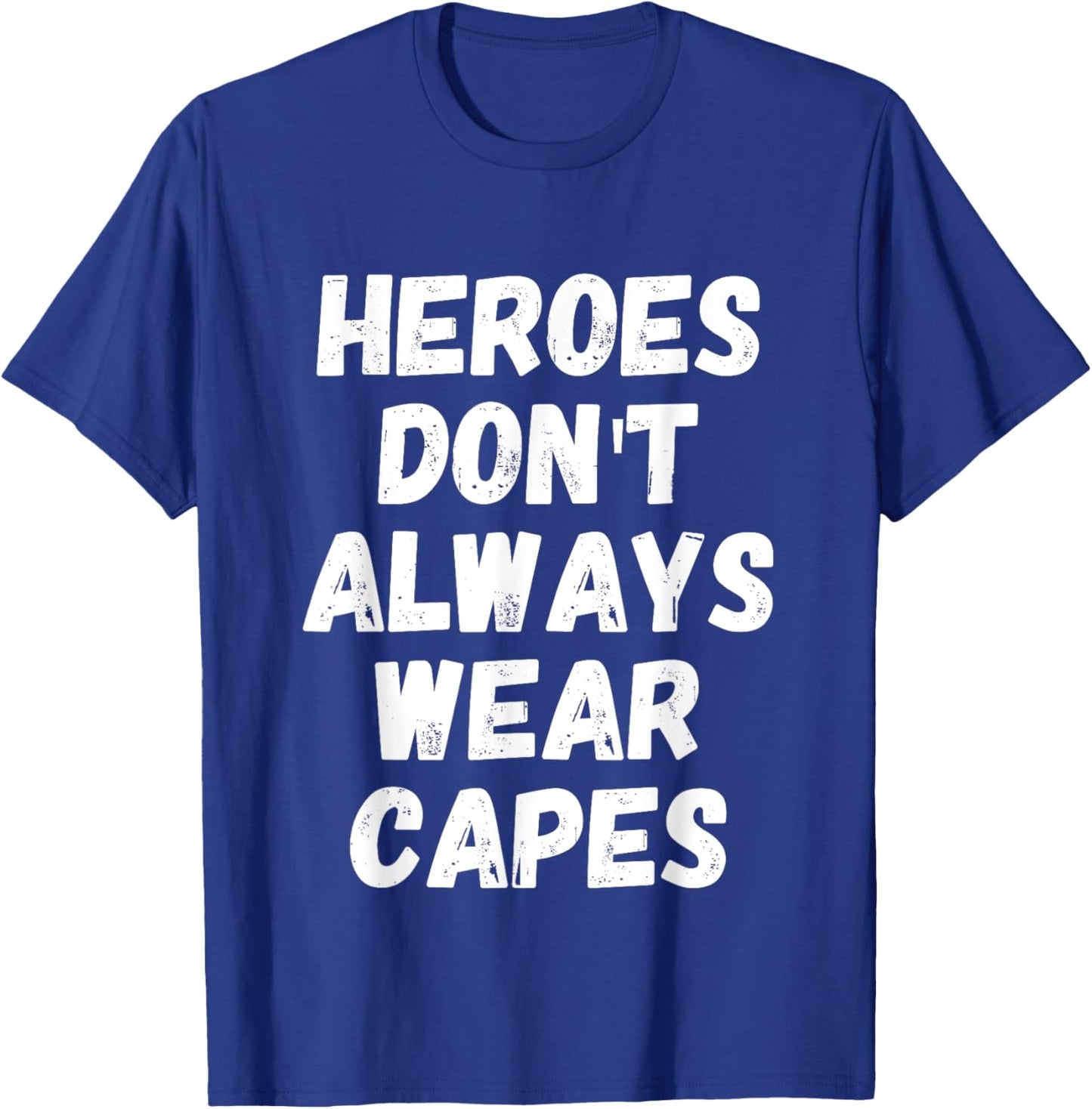 Heroes Don't Always Wear Capes - Hero T-Shirt - T-Shirt | Royal