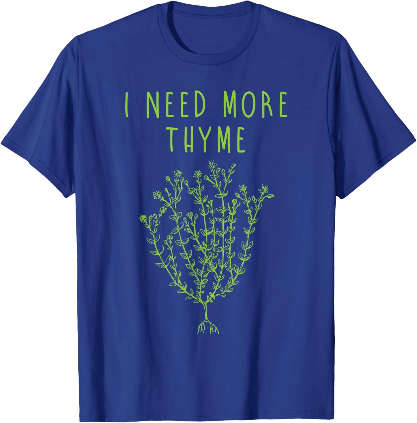 I Need More Thyme Funny Culinary Chefs Cooking Gift T-Shirt - T-Shirt | Royal