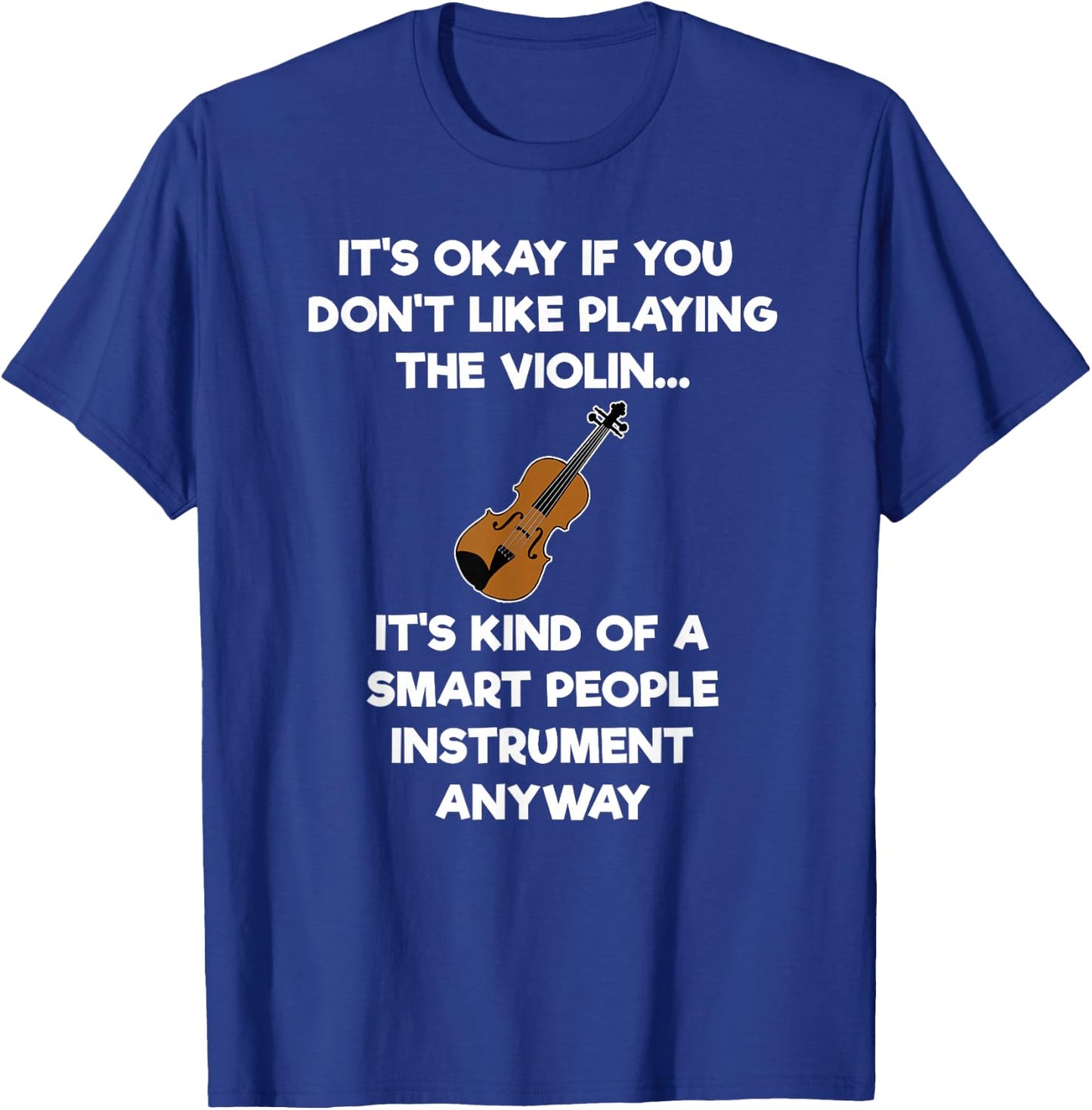 Violin - Funny Smart Violinist Violin Player T-Shirt - T-Shirt | Royal