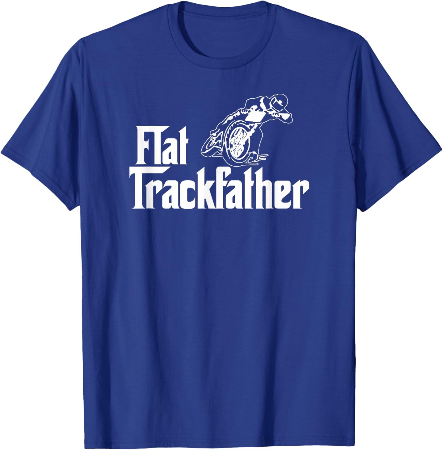 FLAT TRACK FATHER MOTORCYCLE racing speedway shirt T-Shirt - T-Shirt | Royal