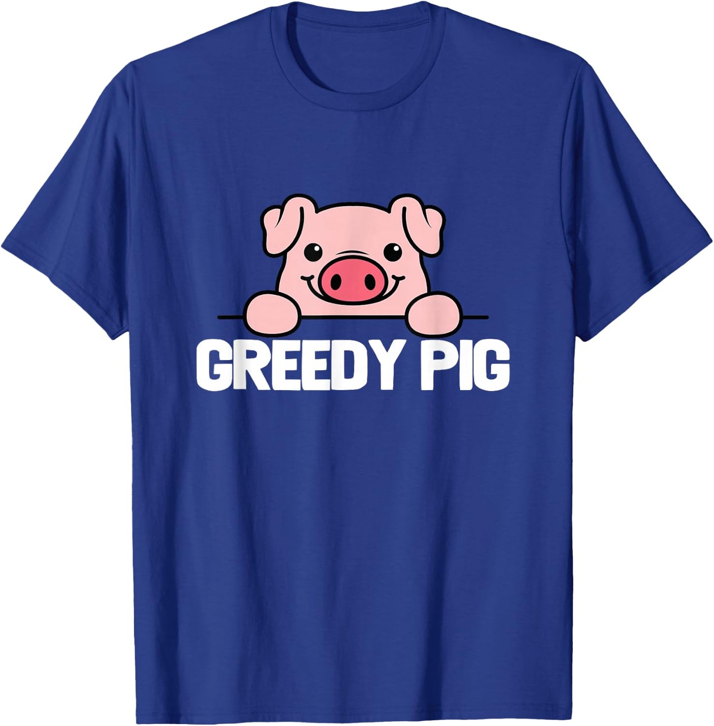 Greedy Pig Funny Slogan T-Shirt - T-Shirt | Royal